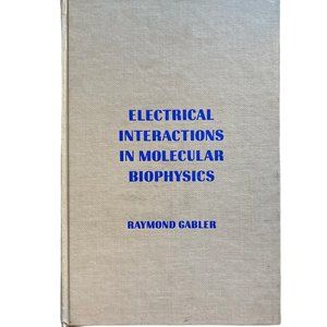 “Electrical Interactions in Molecular Biophysics: An Introduction” by R. Gabler